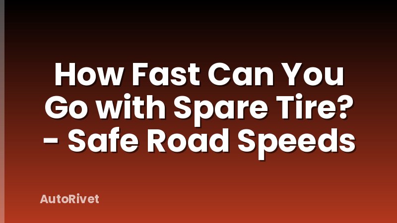 How Fast Can You Go with Spare Tire? - Safe Road Speeds