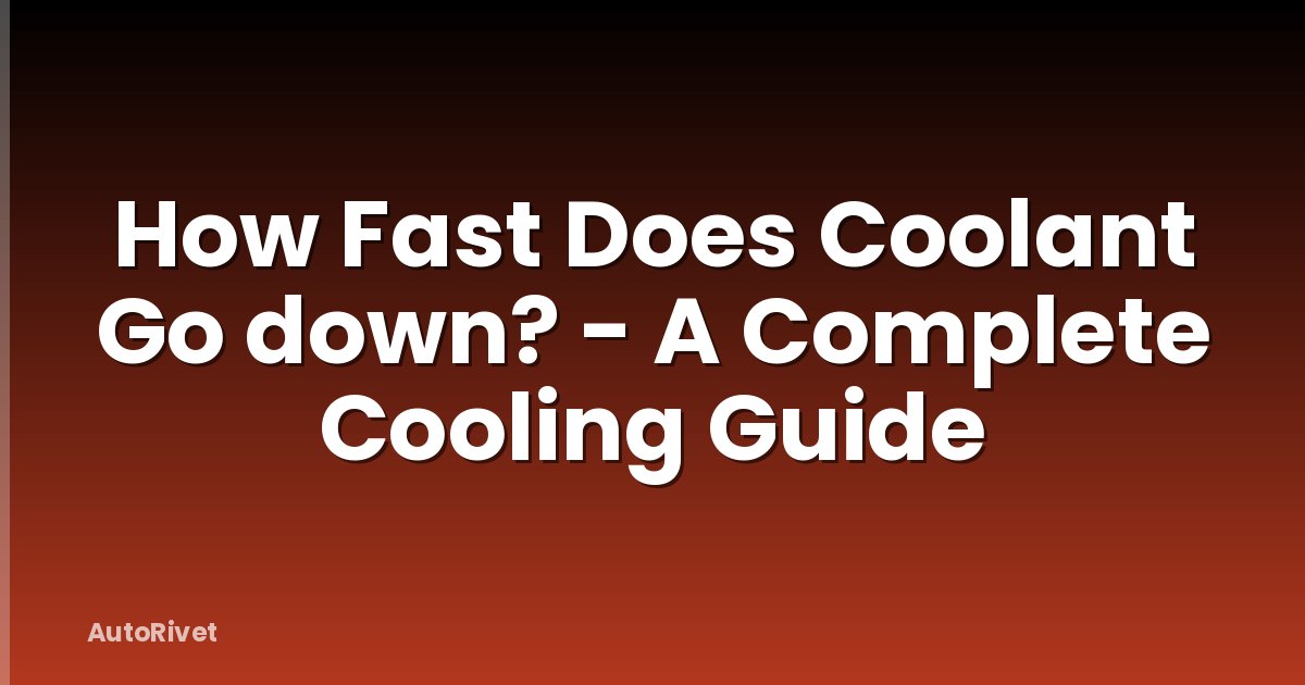 How Fast Does Coolant Go down? - A Complete Cooling Guide