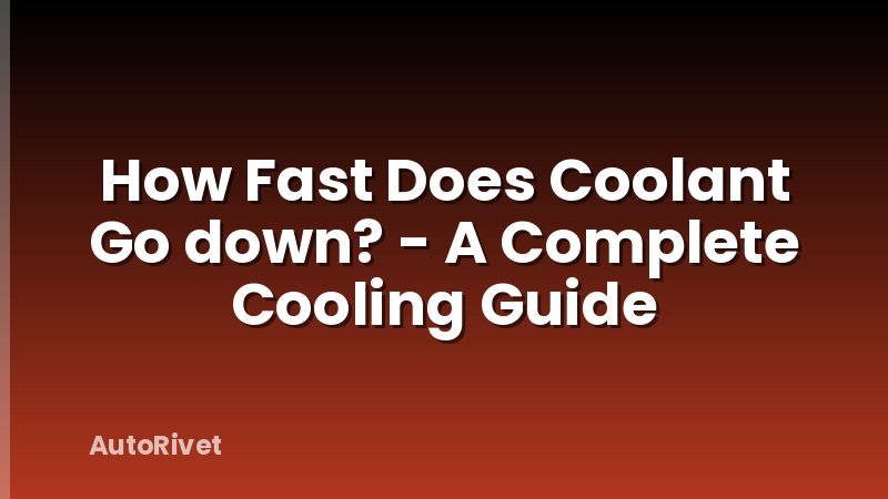 How Fast Does Coolant Go down? - A Complete Cooling Guide