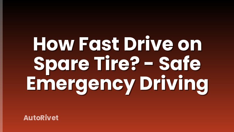 How Fast Drive on Spare Tire? - Safe Emergency Driving