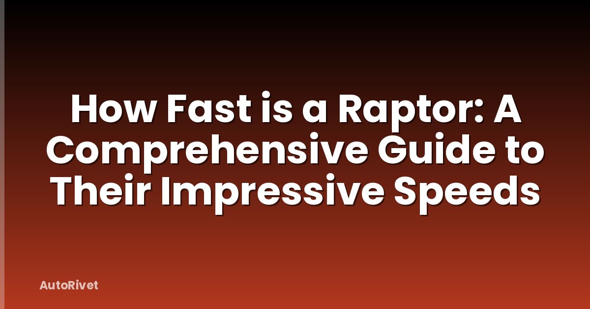 How Fast is a Raptor: A Comprehensive Guide to Their Impressive Speeds
