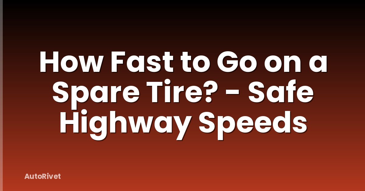 How Fast to Go on a Spare Tire? - Safe Highway Speeds