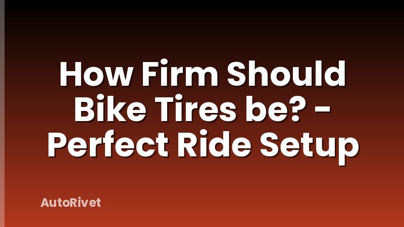 How Firm Should Bike Tires be? - Perfect Ride Setup