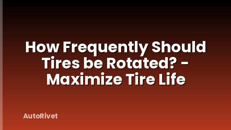 How Frequently Should Tires be Rotated? - Maximize Tire Life