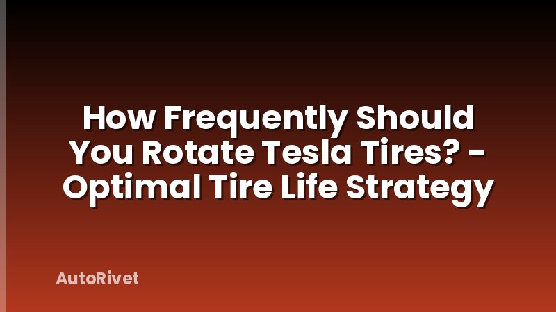 How Frequently Should You Rotate Tesla Tires? - Optimal Tire Life Strategy