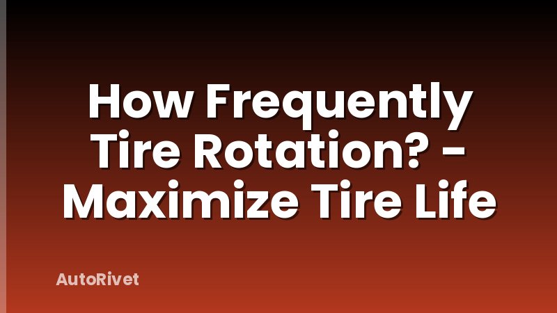 How Frequently Tire Rotation? - Maximize Tire Life