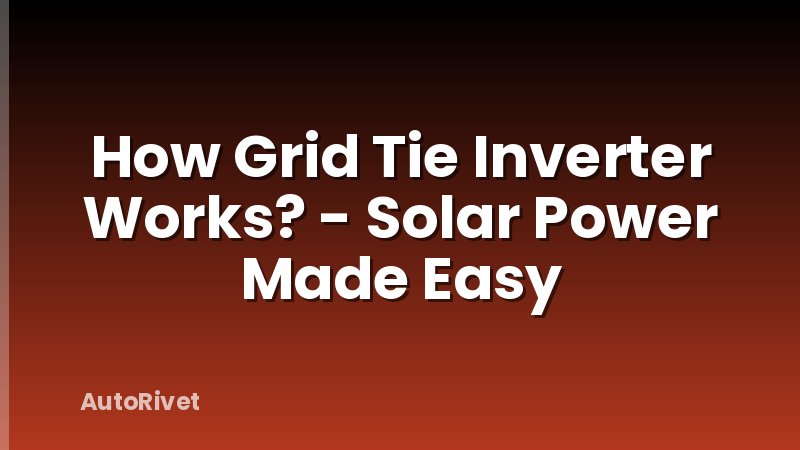 How Grid Tie Inverter Works? - Solar Power Made Easy