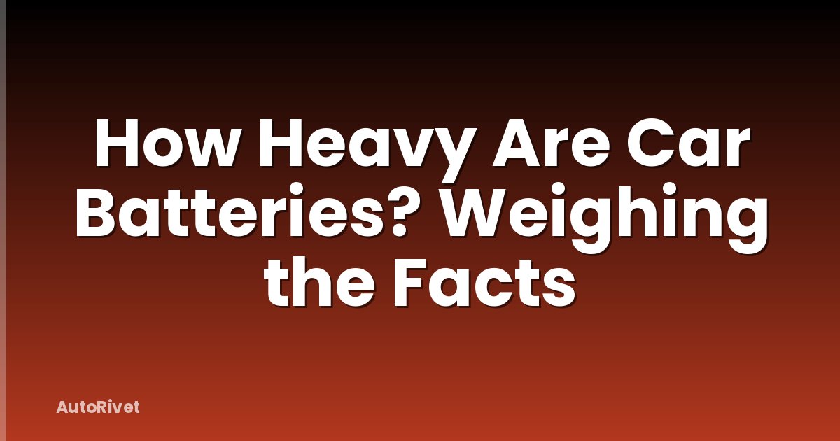 How Heavy Are Car Batteries? Weighing the Facts
