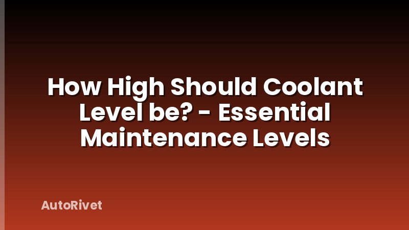 How High Should Coolant Level be? - Essential Maintenance Levels