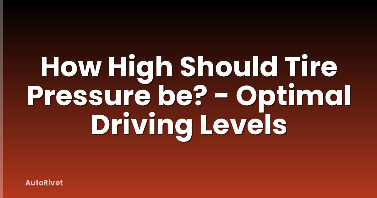 How High Should Tire Pressure be? - Optimal Driving Levels