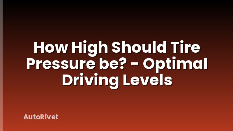 How High Should Tire Pressure be? - Optimal Driving Levels