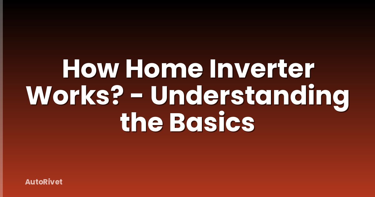 How Home Inverter Works? - Understanding the Basics