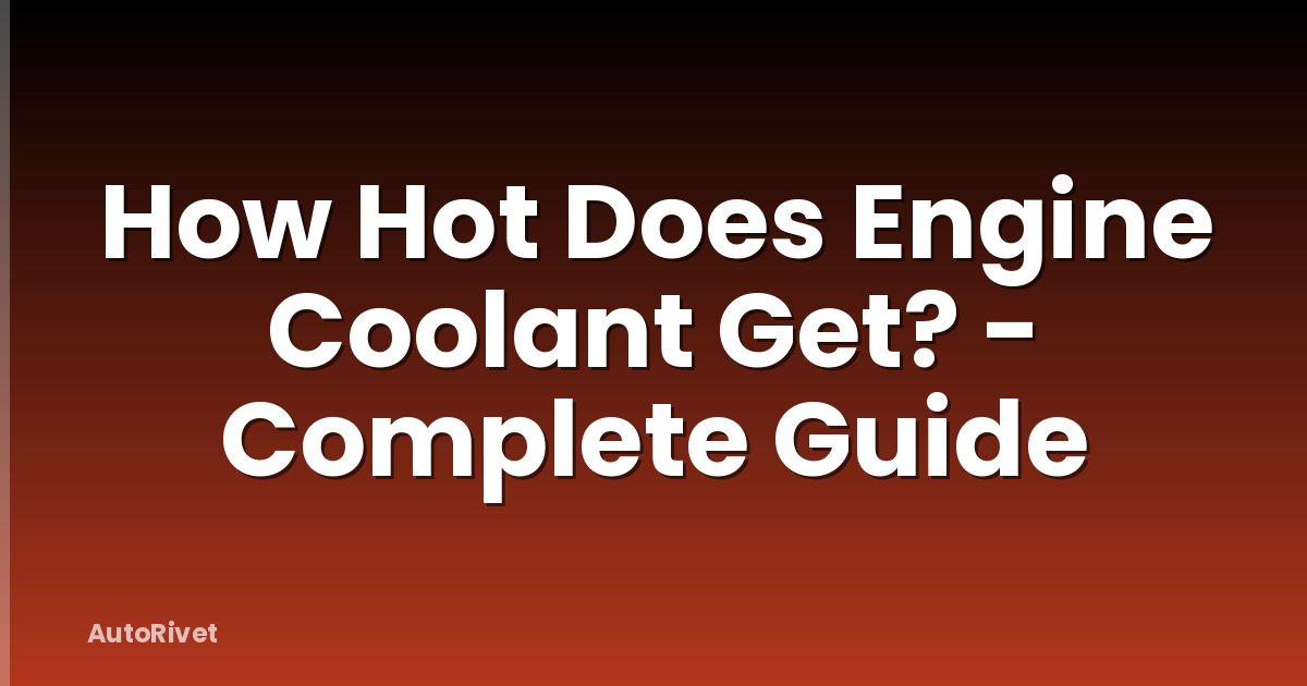 How Hot Does Engine Coolant Get? - Complete Guide