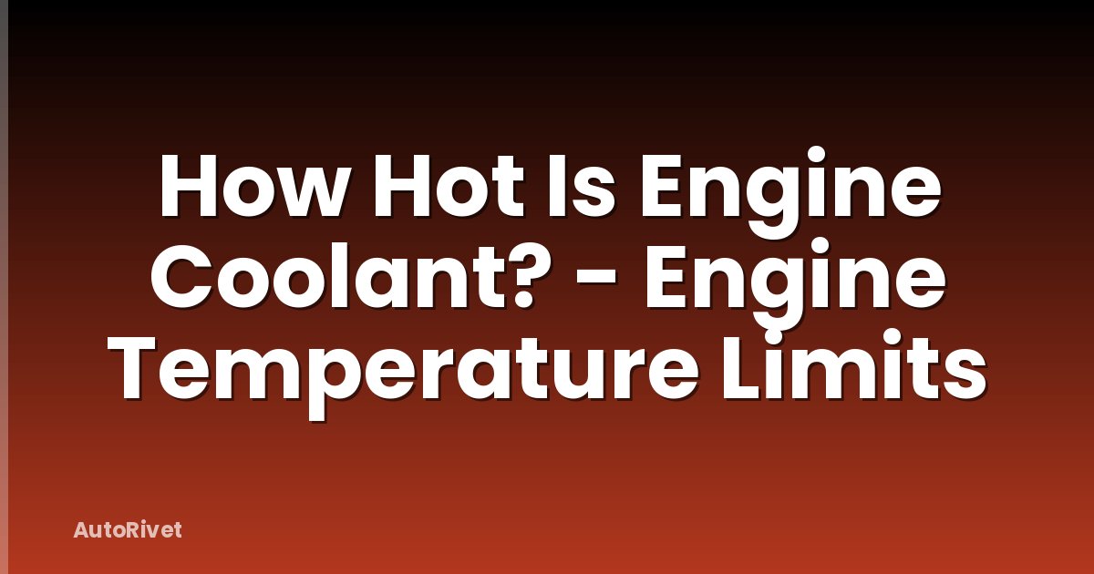 How Hot Is Engine Coolant? - Engine Temperature Limits