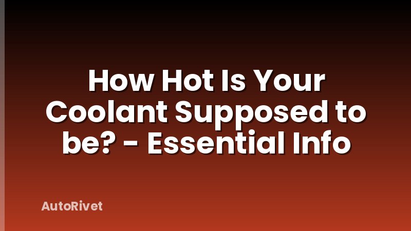 How Hot Is Your Coolant Supposed to be? - Essential Info