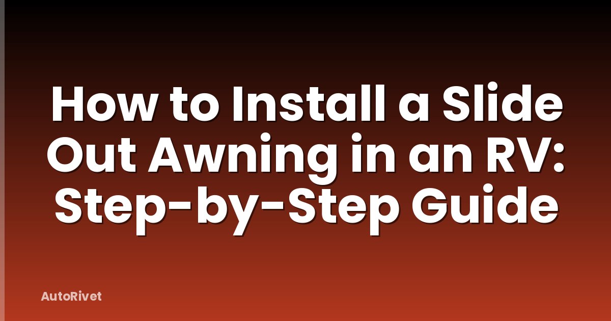 How to Install a Slide Out Awning in an RV: Step-by-Step Guide