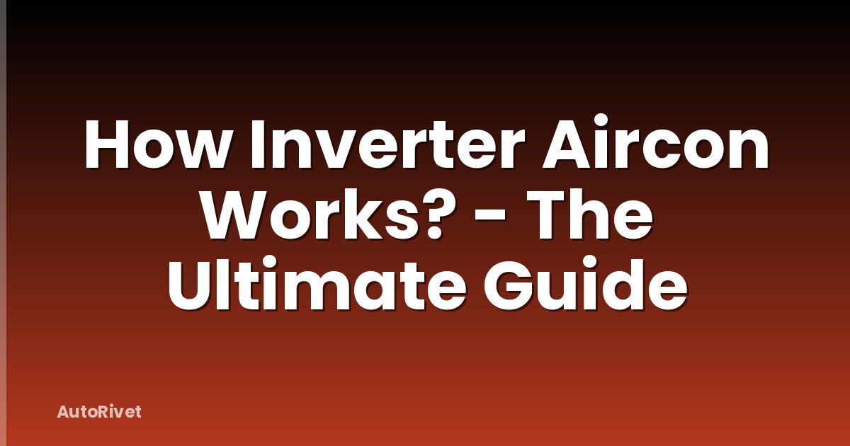 How Inverter Aircon Works? - The Ultimate Guide