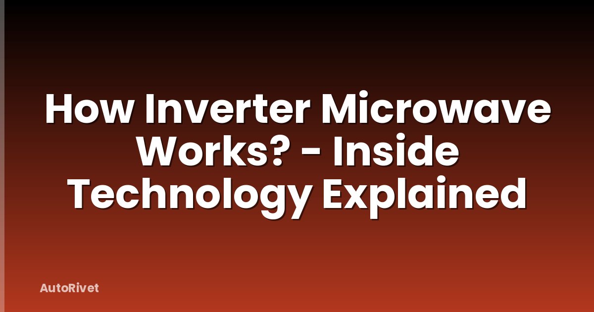 How Inverter Microwave Works? - Inside Technology Explained