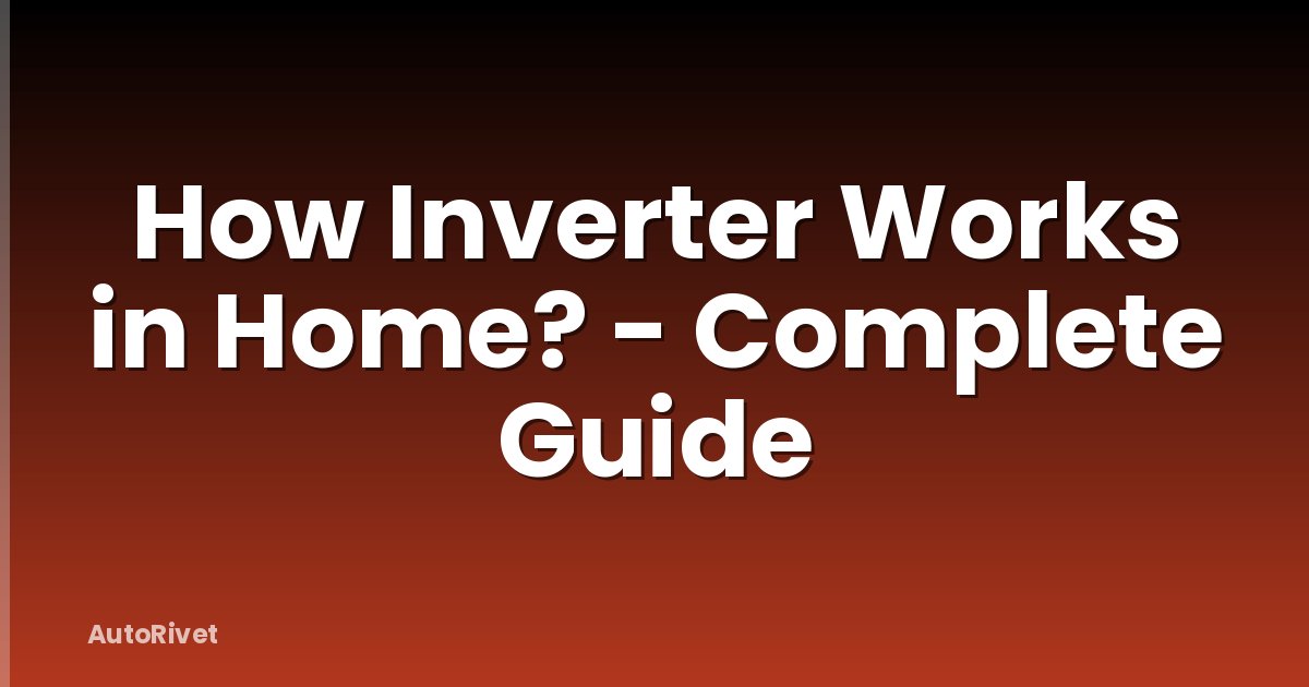 How Inverter Works in Home? - Complete Guide
