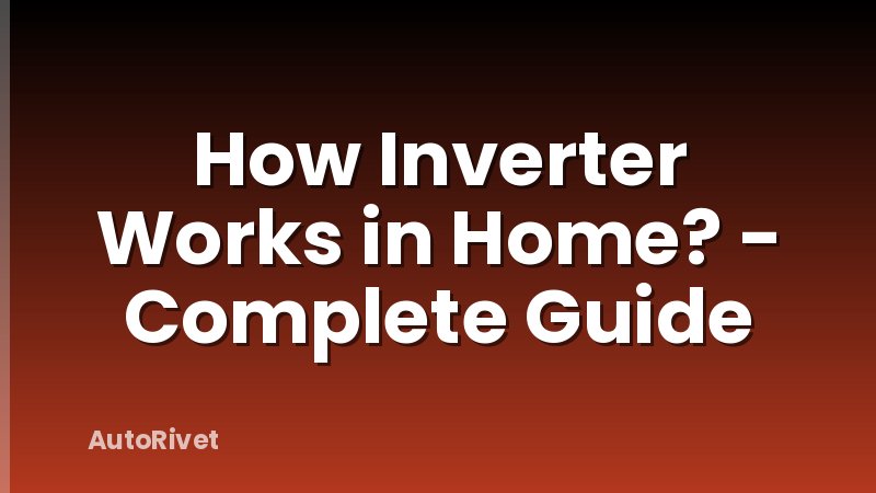 How Inverter Works in Home? - Complete Guide