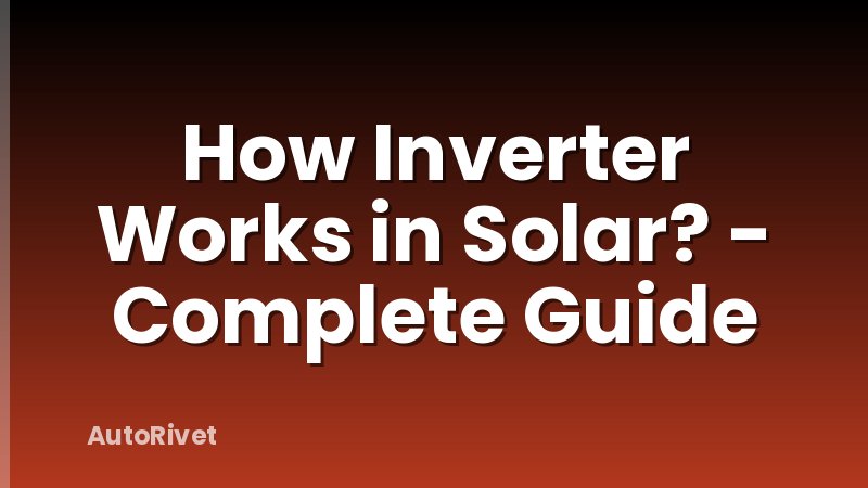 How Inverter Works in Solar? - Complete Guide