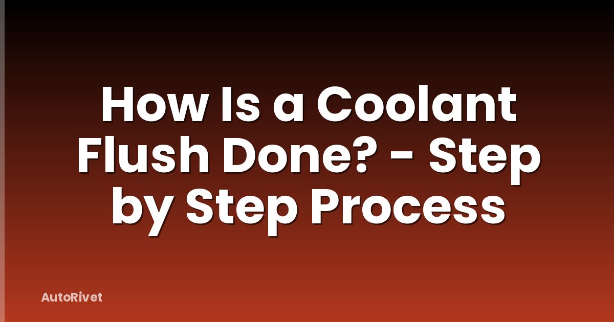How Is a Coolant Flush Done? - Step by Step Process