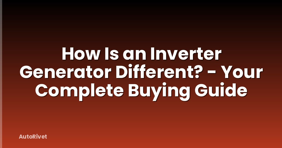 How Is an Inverter Generator Different? - Your Complete Buying Guide