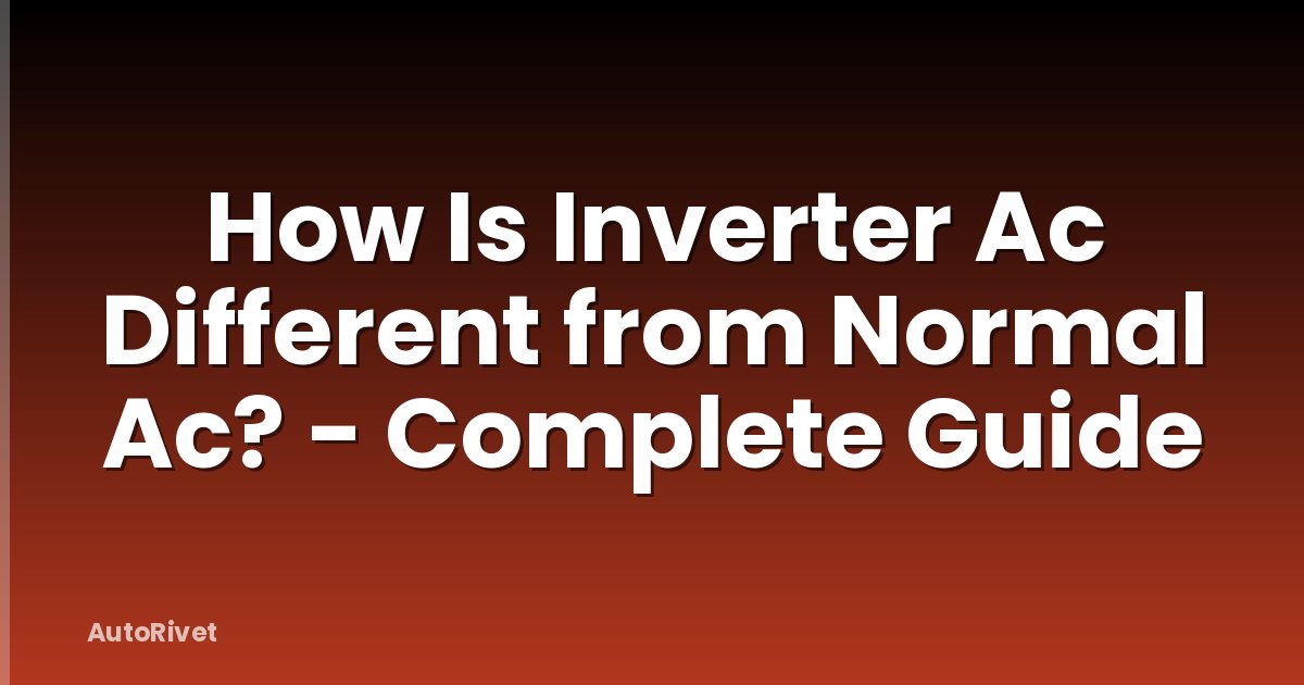 How Is Inverter Ac Different from Normal Ac? - Complete Guide