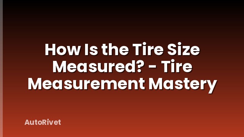 How Is the Tire Size Measured? - Tire Measurement Mastery