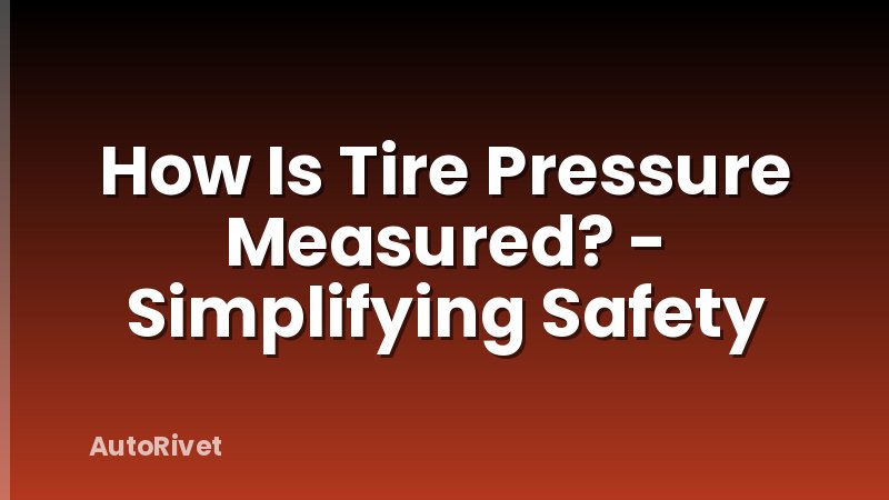 How Is Tire Pressure Measured? - Simplifying Safety