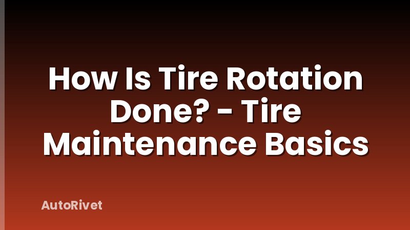 How Is Tire Rotation Done? - Tire Maintenance Basics