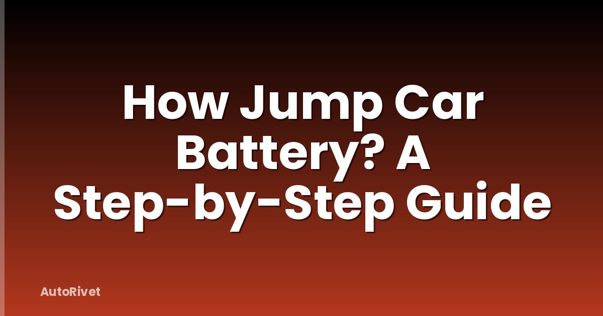 How Jump Car Battery? A Step-by-Step Guide