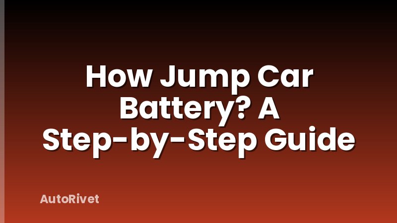 How Jump Car Battery? A Step-by-Step Guide