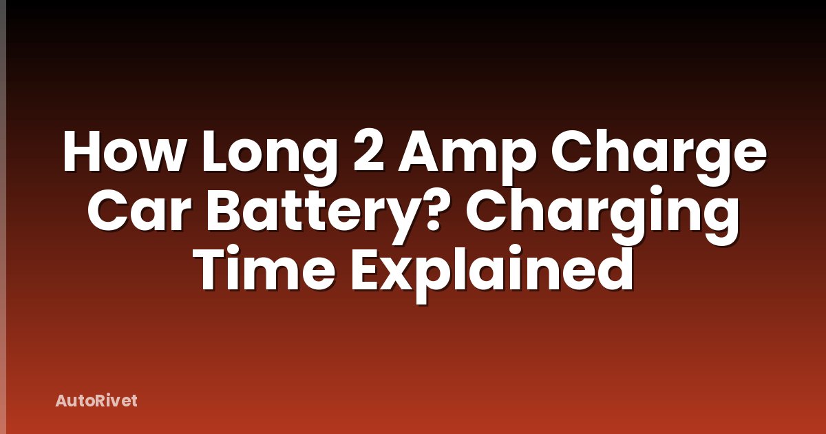 How Long 2 Amp Charge Car Battery? Charging Time Explained