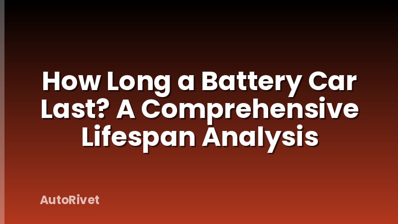 How Long a Battery Car Last? A Comprehensive Lifespan Analysis