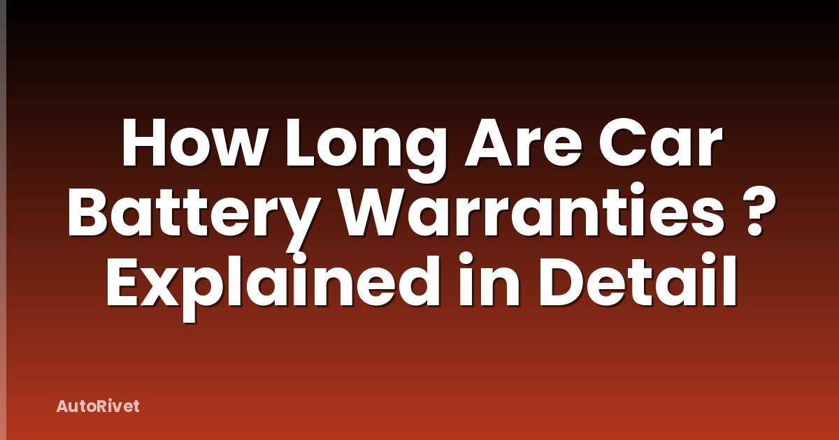 How Long Are Car Battery Warranties ? Explained in Detail