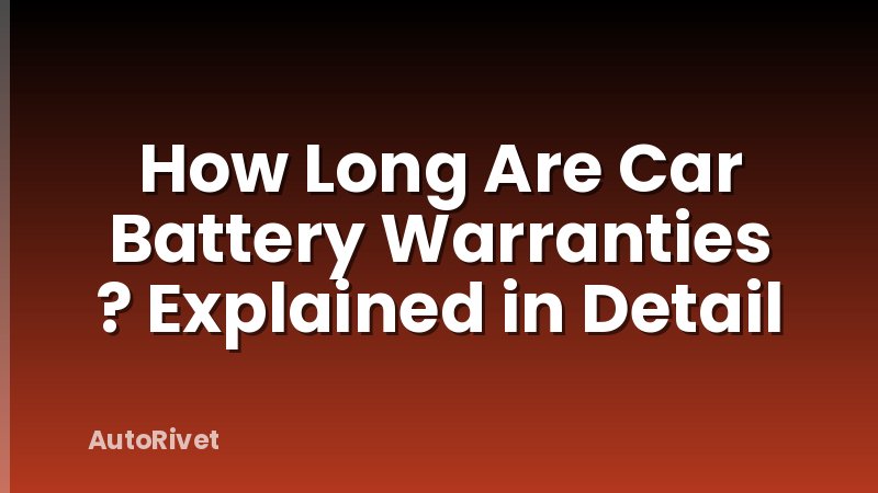 How Long Are Car Battery Warranties ? Explained in Detail