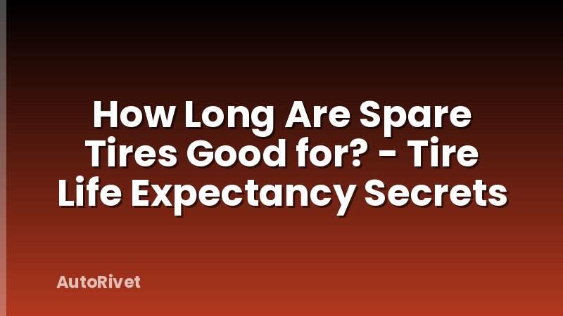 How Long Are Spare Tires Good for? - Tire Life Expectancy Secrets