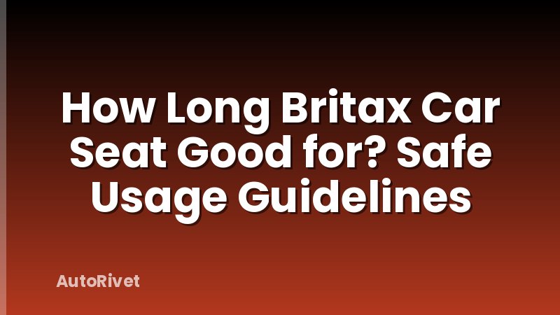 How Long Britax Car Seat Good for? Safe Usage Guidelines