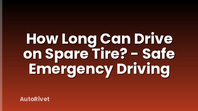 How Long Can Drive on Spare Tire? - Safe Emergency Driving