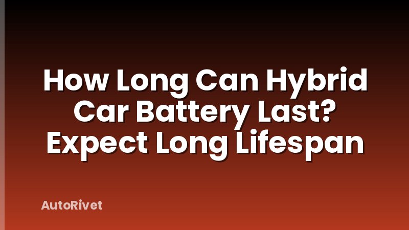 How Long Can Hybrid Car Battery Last? Expect Long Lifespan