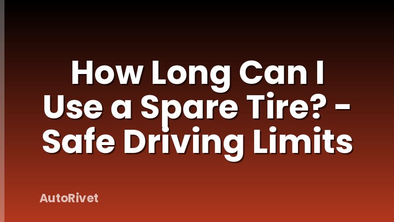 How Long Can I Use a Spare Tire? - Safe Driving Limits