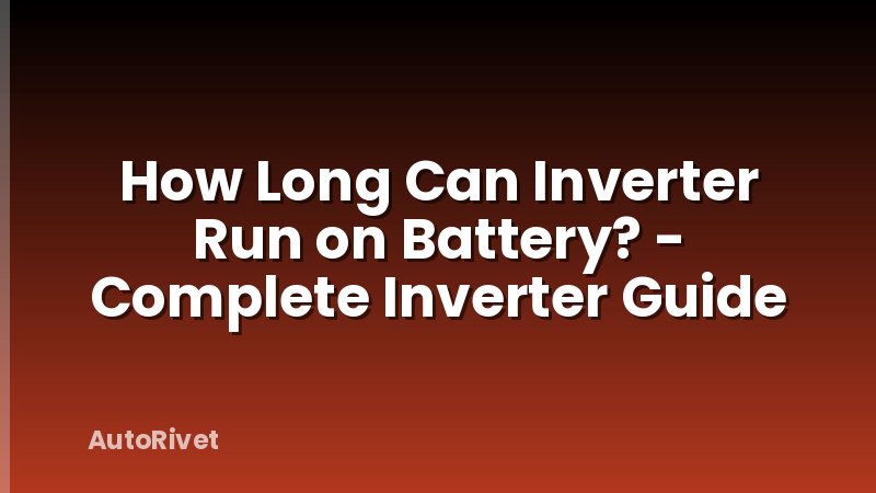 How Long Can Inverter Run on Battery? - Complete Inverter Guide