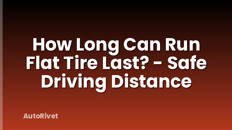 How Long Can Run Flat Tire Last? - Safe Driving Distance
