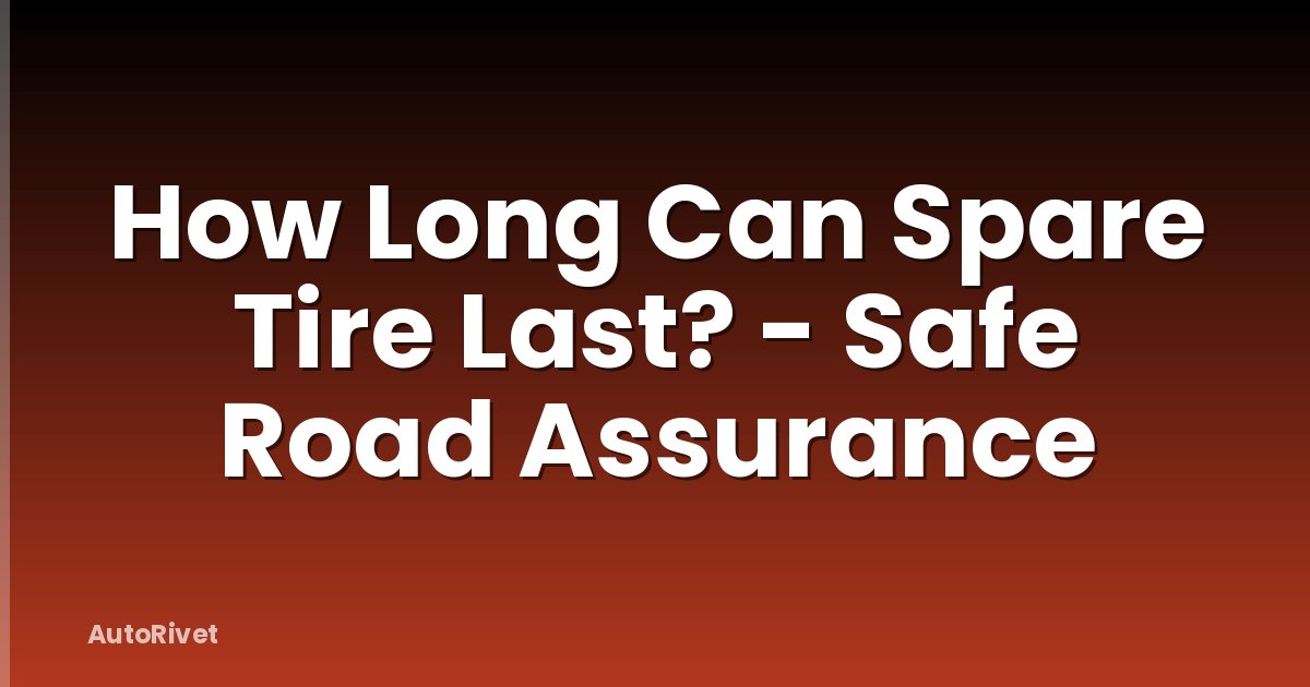 How Long Can Spare Tire Last? - Safe Road Assurance