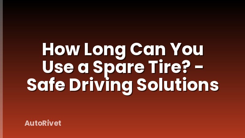 How Long Can You Use a Spare Tire? - Safe Driving Solutions