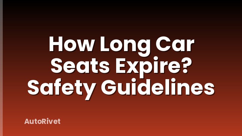 How Long Car Seats Expire? Safety Guidelines
