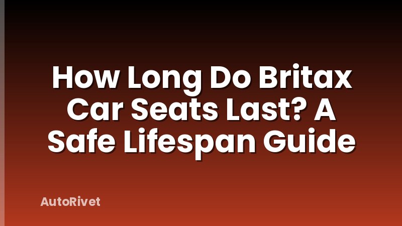 How Long Do Britax Car Seats Last? A Safe Lifespan Guide