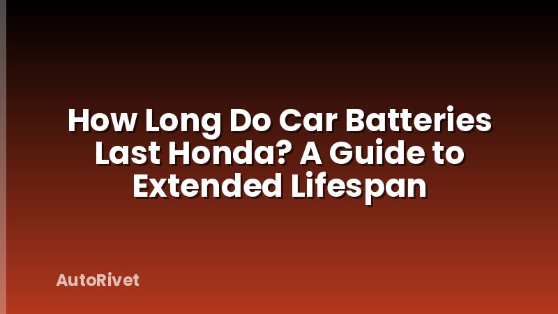 How Long Do Car Batteries Last Honda? A Guide to Extended Lifespan