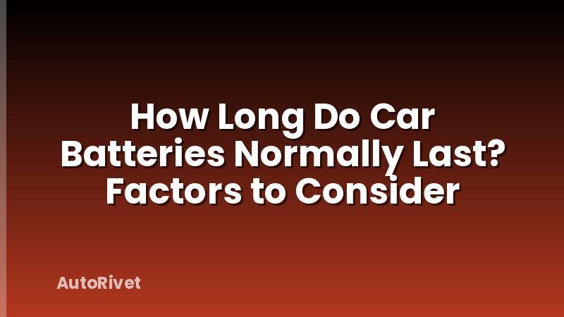 How Long Do Car Batteries Normally Last? Factors to Consider